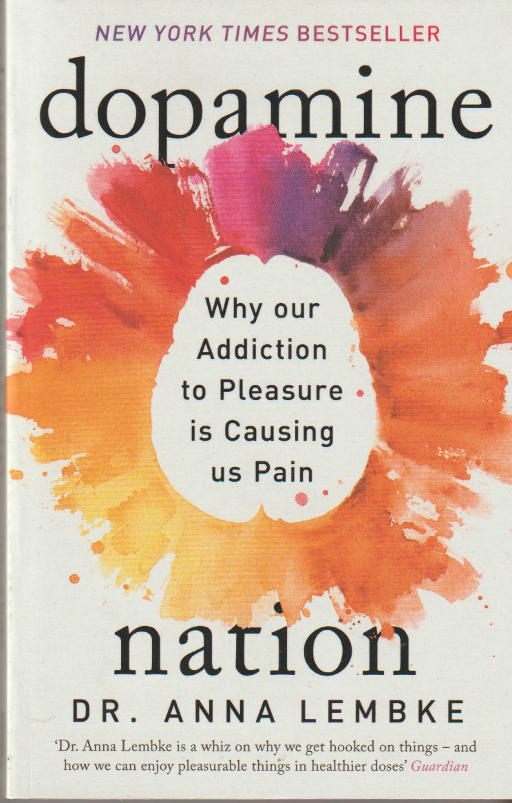 LEMBKE, DR ANNA - Dopamine Nation Why Our Addiction to Pleasure Is Causing Us Pain