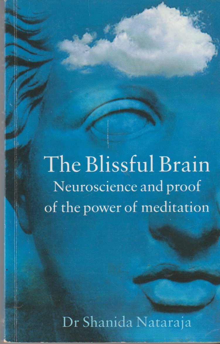 NATARAJA, SHANIDA - Blissful Brain Neuroscience and Proof of the Power of Meditation