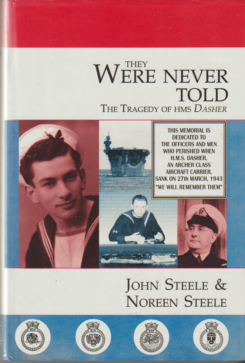 STEELE, NOREEN - They Were Never Told the Tragedy of Hms Dasher