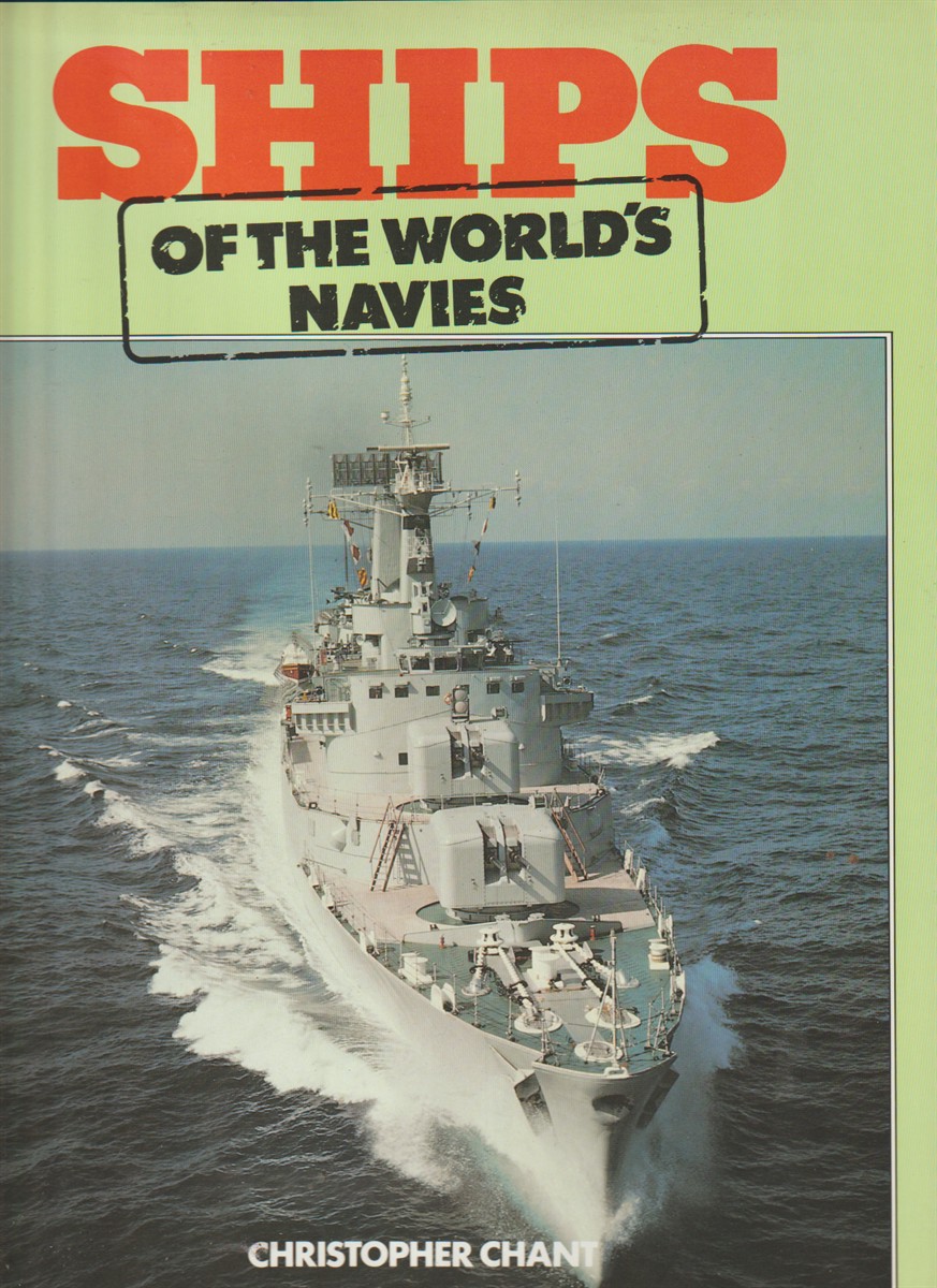 CHANT, CHRISTOPHER. - Ships of the World's Navies.
