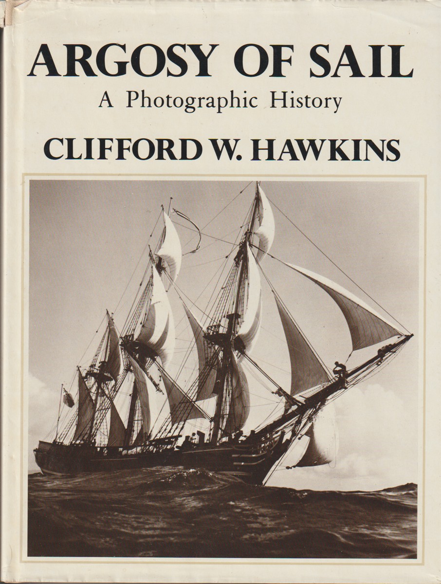HAWKINS, CLIFFORD W. - Argosy of Sail a Photographic History