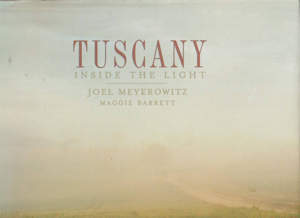 MEYEROWITZ, JOEL AND MAGGIE BARRETT - Tuscany Inside the Light