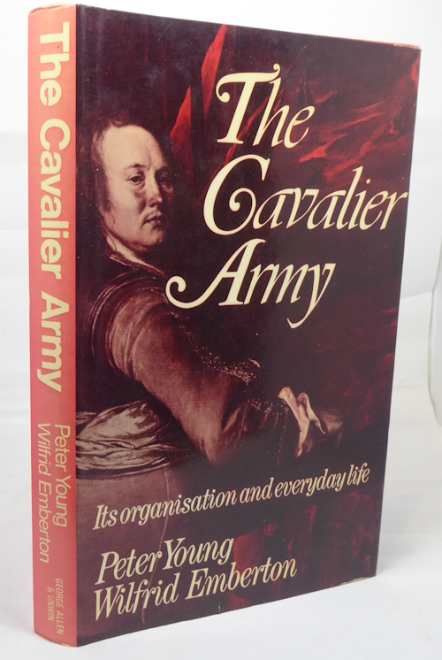 YOUNG, PETER AND EMBERTON, WILFRID - The Cavalier Army, Its Organisation and Everyday Life