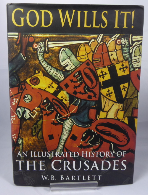 BARTLETT, W B - God Wills It! an Illustrated History of the Crusades