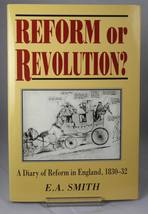 SMITH, E A - Reform or Revolution? a Diary of Reform in England, 1830-32.