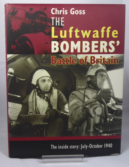 GOSS, CHRIS - The Luftwaffe Bombers' Battle of Britain, the Inside Story: July-October 1940