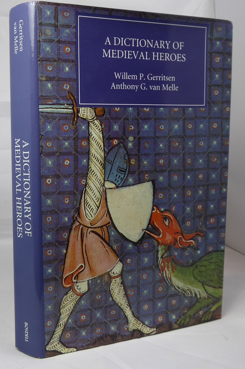 GERRITSEN, WILLEM P. AND MELLE, ANTHONY G. VAN - Dictionary of Medieval Heroes, a: Characters in Medieval Narrative Traditions and Their Afterlife in Literature, Theatre and the Visual Arts