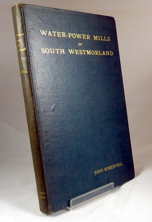 SOMERVELL, JOHN - Water-Power Mills of South Westmorland on the Kent, Bela and Gilpin and Their Tributaries