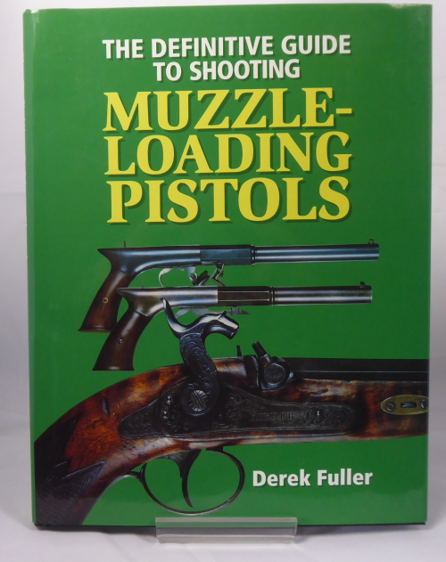 FULLER, DEREK - The Definitive Guide to Shooting Muzzle-Loading Pistols.
