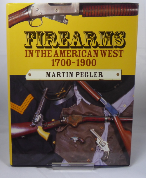 PEGLER, MARTIN - Firearms in the American West 1700-1900