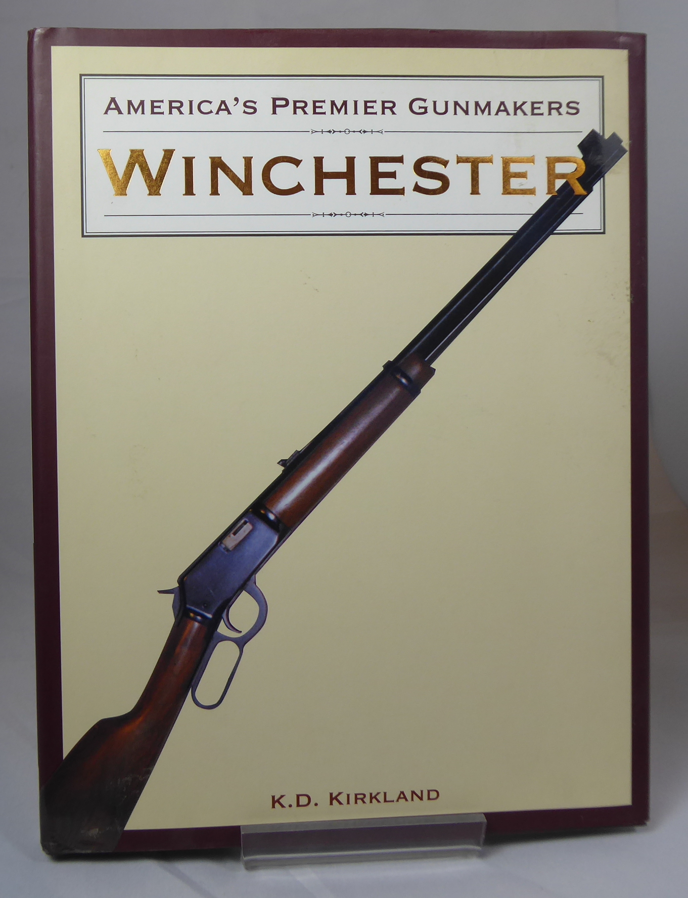 KIRKLAND, K. D. - America's Premier Gunmakers: Winchester