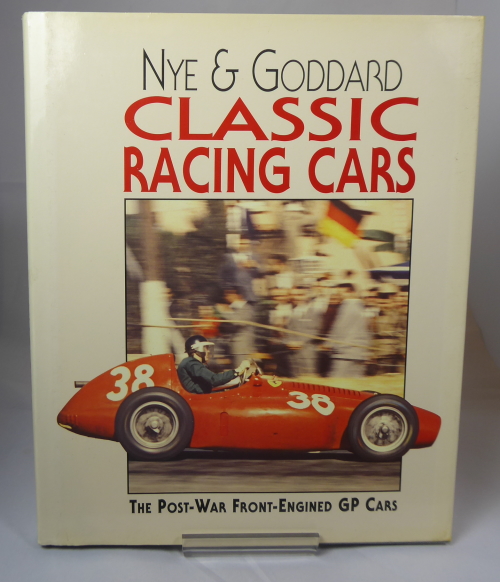 NYE, DOUG AND GODDARD, GEOFFREY - Classic Racing Cars. The Post War Front Engined Gp Cars