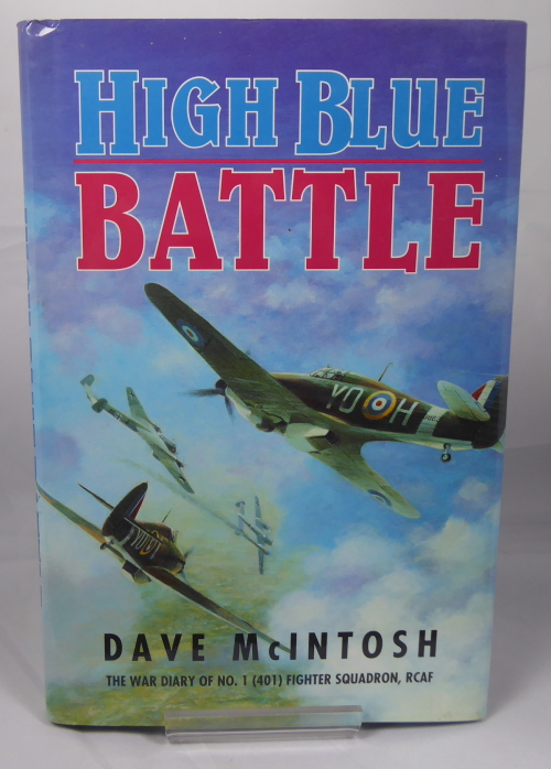 MCINTOSH, DAVE. - High Blue Battle. The War Diary of No 1 (401) Fighter Squadron Rcaf