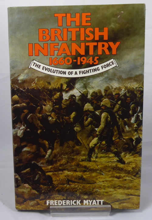 MYATT, FREDERICK - British Infantry 1660-1945, the: The Evolution of a Fighting Force