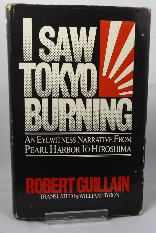GUILLAN, ROBERT: TRANSLATED BY WILLIAM BYRON - I Saw Tokyo Burning: An Eyewitness Narrative from Pearl Harbour to Hiroshima.