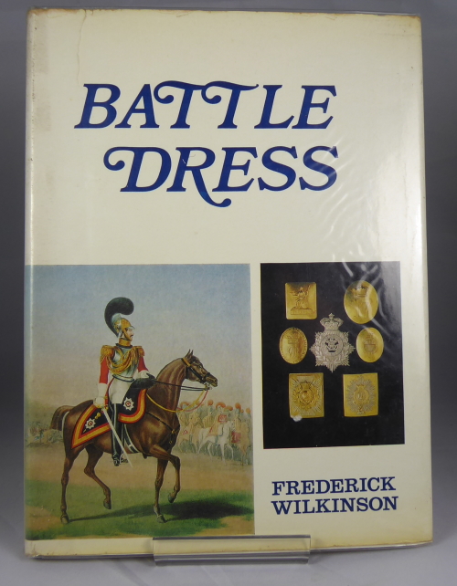 WILKINSON, FREDERICK - Battle Dress: A Gallery of Military Style and Ornament