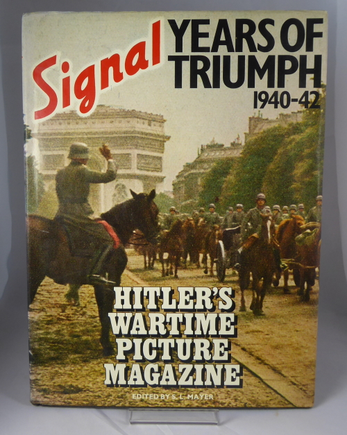 MAYER, S L - Signal, Years of Triumph, 1940-42: Hitler's Wartime Picture Magazine