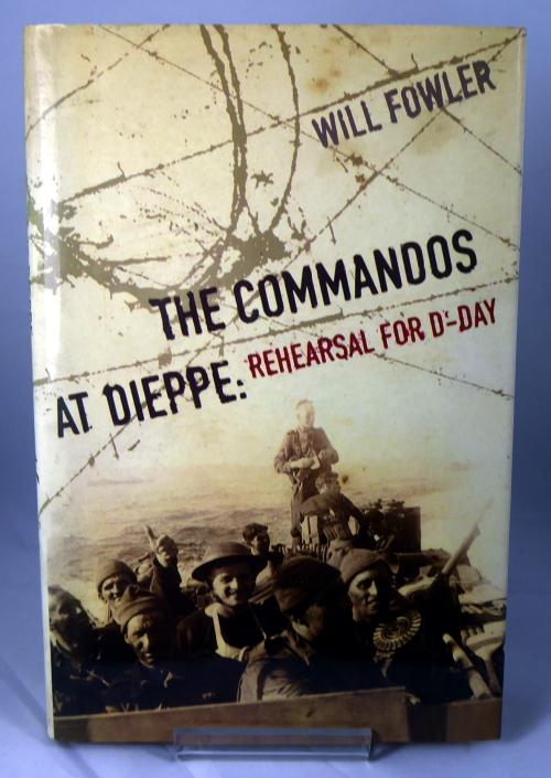 FOWLER, WILL - The Commandos at Dieppe: Rehearsal for D-Day