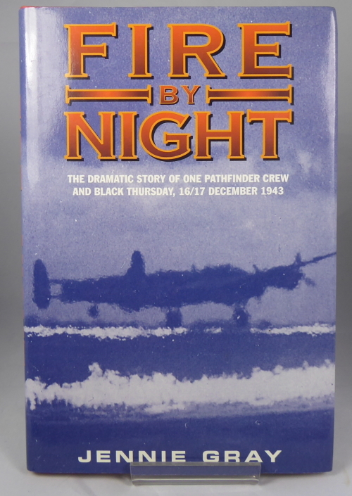 GRAY, JENNIE. - Fire by Night, the Dramatic Story of One Pathfinder Crew and Black Thursday, 16/17 December 1943