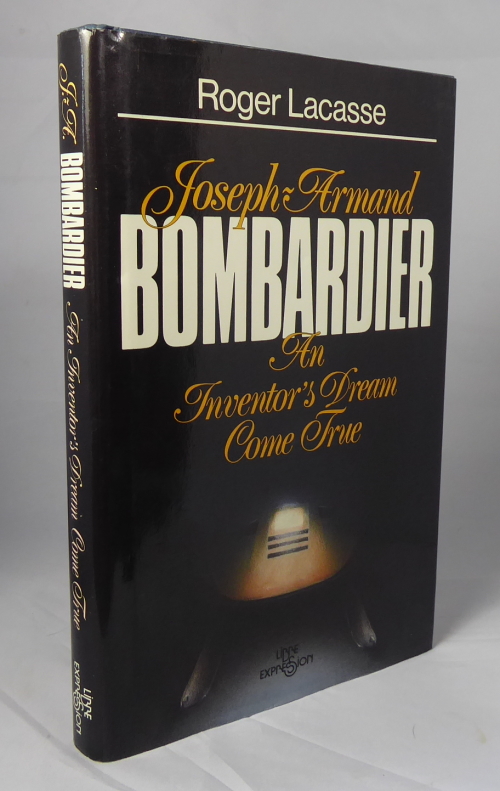 LACASSE, ROGER - Joseph Armand Bombardier - an Inventor's Dream Come True
