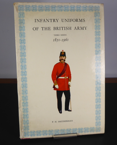 SMITHERMAN, P. H. - Infantry Uniforms of the British Army Third Series 1850-1960
