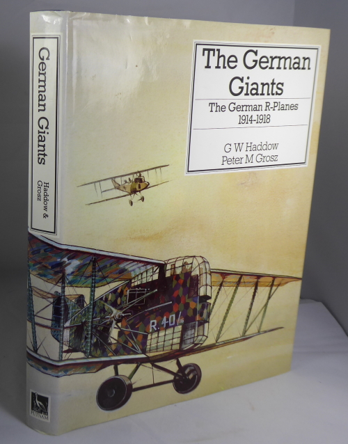 HADDOW, G. W. & GROSZ, PETER M. - The German Giants: The German R-Planes 1914-1918