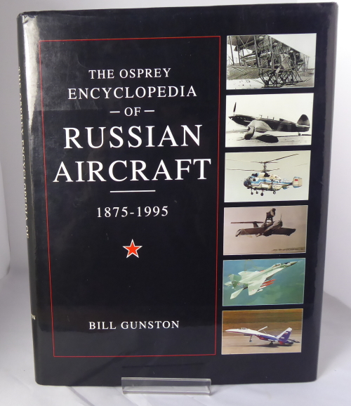 GUNSTON, BILL - The Osprey Encyclopedia of Russian Aircraft. 1875-1995