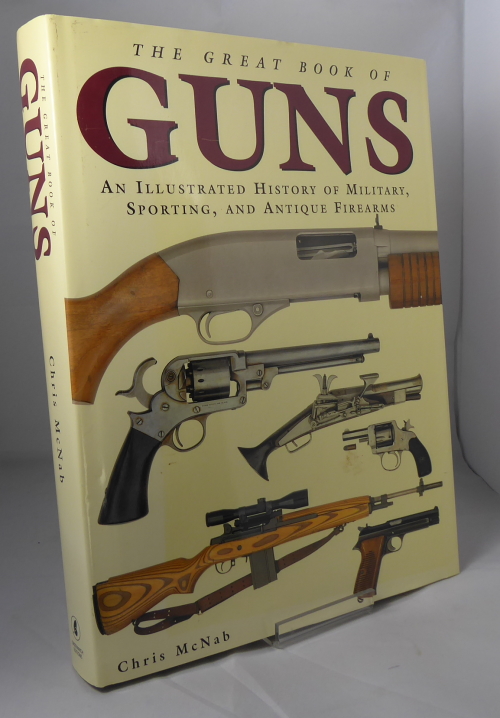 MCNAB. CHRIS. - The Great Book of Guns an Illustrated History of Military, Sporting, and Antique Firearms.
