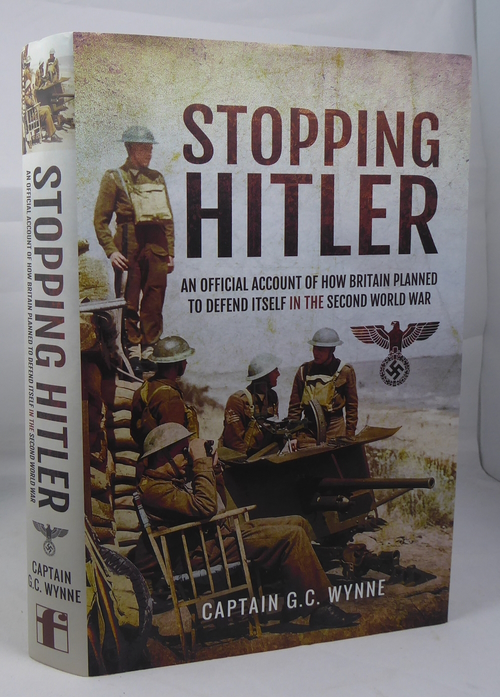 WYNNE, G. C. - Stopping Hitler: An Official Account of How Britain Planned to Defend Itself in the Second World War