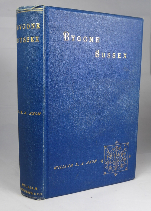 AXON, WILLIAM E A - Bygone Sussex