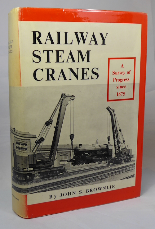 BROWNLIE JOHN S - Railway Steam Cranes: A Survey of Progress Since 1875