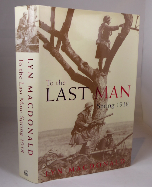 MACDONALD, LYN - To the Last Man Spring 1918