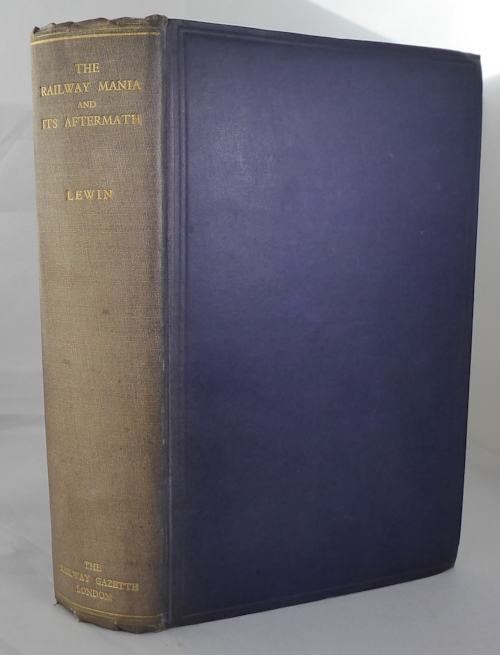 LEWIN, HENRY GROTE - The Railway Mania and Its Aftermath 1845-1852.