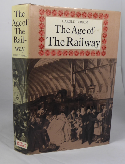 PERKIN, HAROLD - The Age of the Railway
