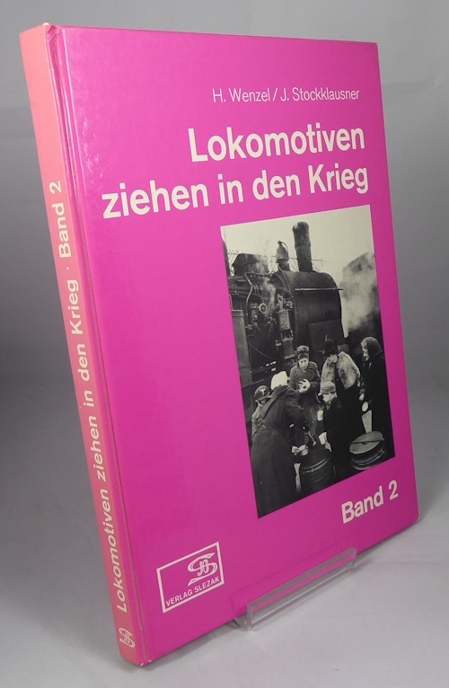 WENZEL, HANSJRGEN / STOCKKLAUSNER, JOHANN - Lokomotiven Ziehen in Den Krieg. Fotos Aus Dem Eisenbahnbetrieb IM Zweiten Weltkrieg. Band 2.