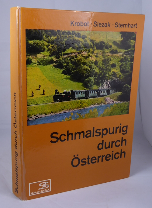 KROBOT, WALTER, JOSEF OTTO SLEZAK UND HANS STERNHART: - Schmalspurig Durch sterreich - Geschichte Und Fahrpark Der Schmalspurbahn sterreichs