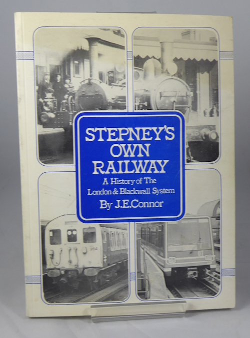 CONNOR, J. E. - Stepney's Own Railway. A History of the London & Blackwall System.
