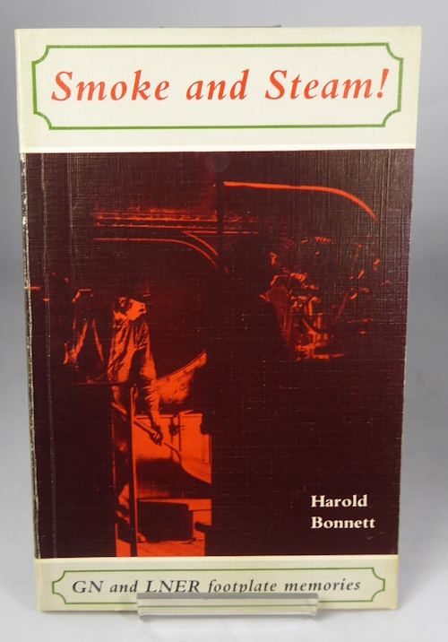 BONNETT, HAROLD - Smoke and Steam! : Footplate Memories of the G.N. And L.N. E.R. In the 1920s