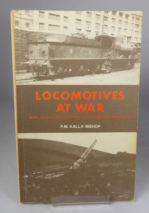 KALLA-BISHOP, P. M. - Locomotives at War: Army Railway Reminiscences of the Second World War
