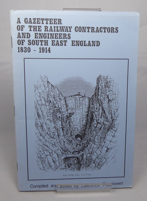 POPPLEWELL, LAWRENCE - A Gazetteer of the Railway Contractors and Engineers of South Eastern England, 1830-1914