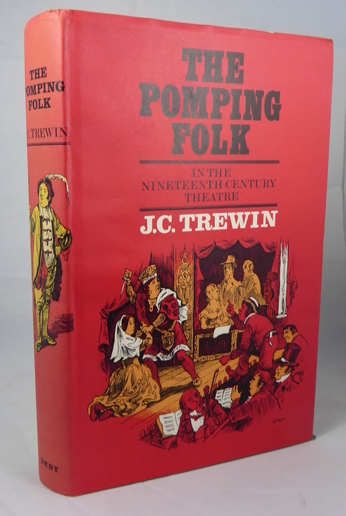 TREWIN, J. C. - The Pomping Folk in the Nineteenth Century Theatre