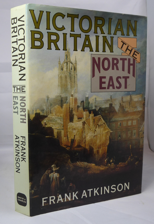 ATKINSON, FRANK - Victorian Britain - the North East