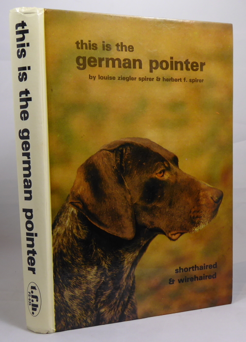 SPIRER, LOUISE ZIEGLER & HERBERT F. - This Is the German Pointer Shorthaired and Wirehaired
