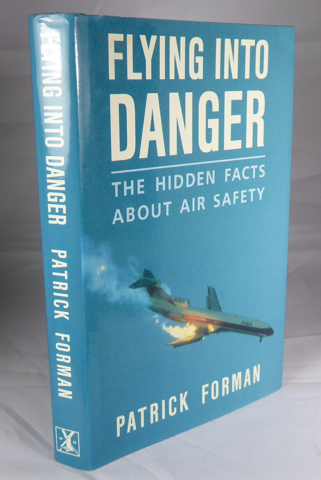 FORMAN, PATRICK. - Flying Into Danger the Hidden Facts About Air Safety