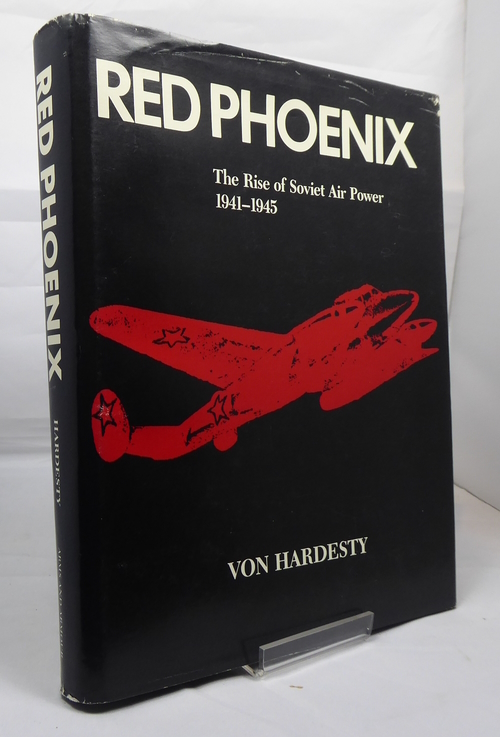 HARDESTY, VON. - Red Phoenix: The Rise of Soviet Air Power, 1941-1945