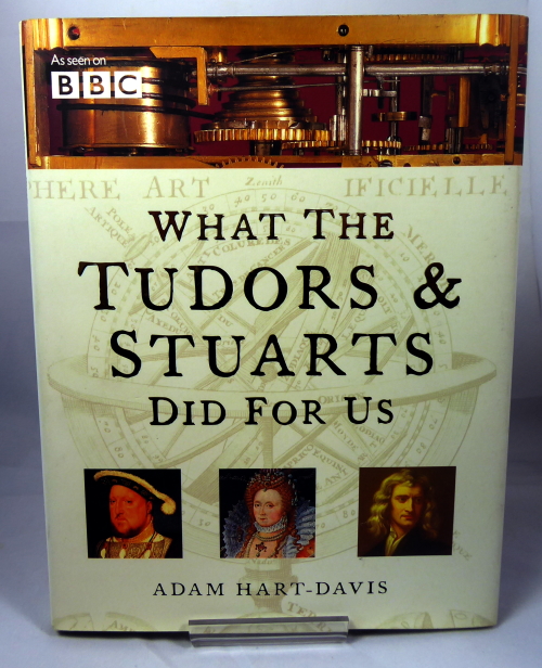 HART-DAVIS, ADAM - What the Tudors & Stuarts Did for Us