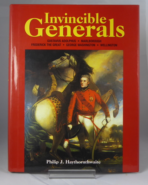 HAYTHORNTHWAITE, PHILIP J. - Invincible Generals, Gustavus Adolphus, Marlborough, Frederick the Great, George Washington, and Wellington