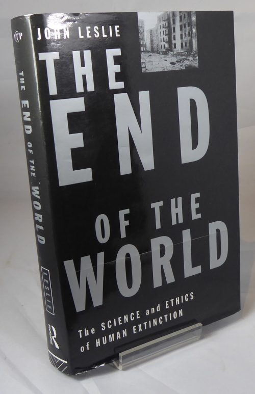 LESLIE, JOHN - The End of the World, the Science and Ethics of Human Extinction