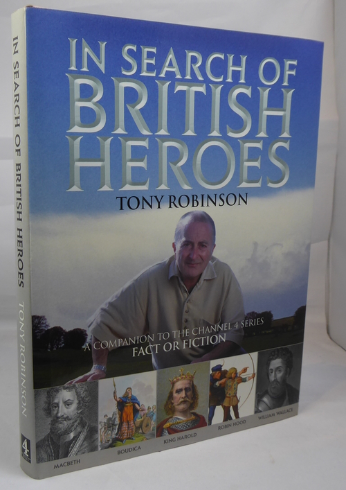 ROBINSON, TONY - In Search of British Heroes, a Companion to the Channel 4 Series Fact or Fiction