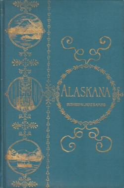 Image for ALASKANA Alaska in Descriptive and Legendary Poems